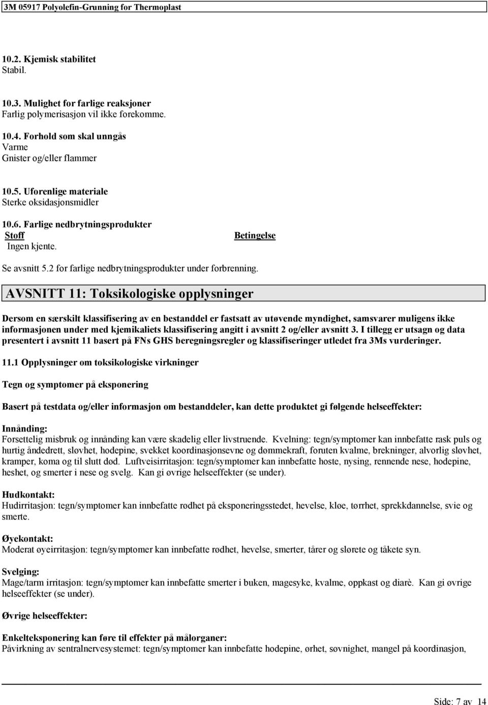 AVSNITT 11: Toksikologisk opplysningr Drsom n særskilt av n bstanddl r fastsatt av utøvnd myndight, samsvarr muligns ikk informasjonn undr md kjmikalits angitt i avsnitt 2 og/llr avsnitt 3.