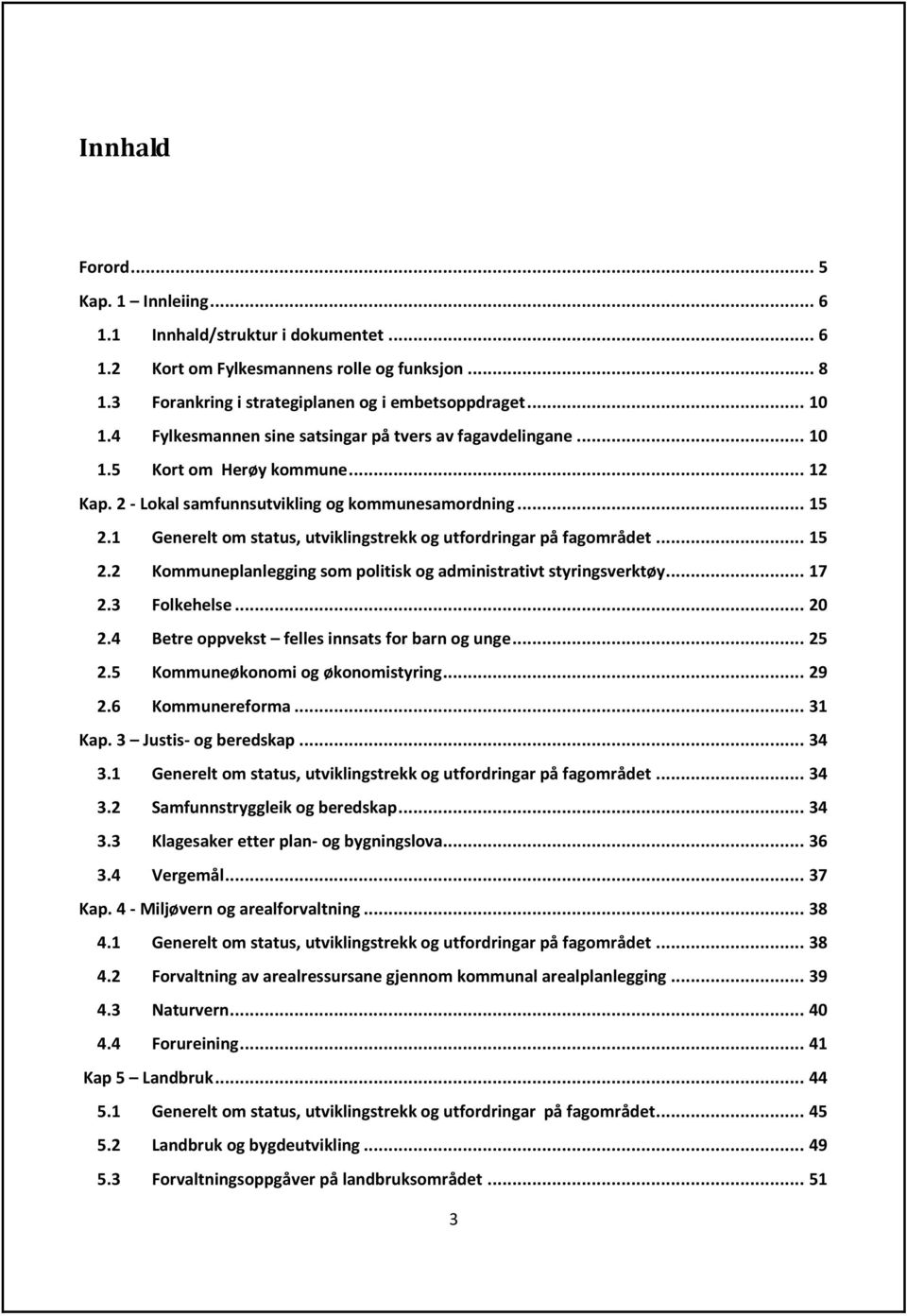 1 Generelt om status, utviklingstrekk og utfordringar på fagområdet... 15 2.2 Kommuneplanlegging som politisk og administrativt styringsverktøy... 17 2.3 Folkehelse... 20 2.