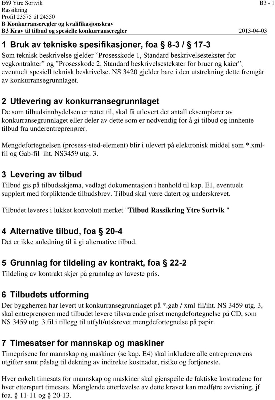beskrivelse. NS 3420 gjelder bare i den utstrekning dette fremgår av konkurransegrunnlaget.