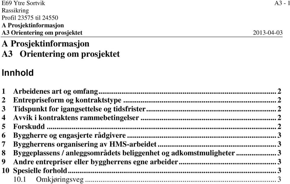 .. 2 4 Avvik i kontraktens rammebetingelser... 2 5 Forskudd... 2 6 Byggherre og engasjerte rådgivere... 3 7 Byggherrens organisering av HMS-arbeidet.