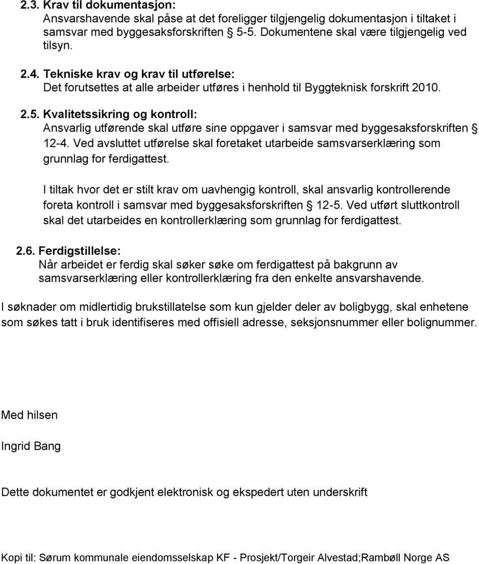 Kvalitetssikring og kontroll: Ansvarlig utførende skal utføre sine oppgaver i samsvar med byggesaksforskriften 12-4.