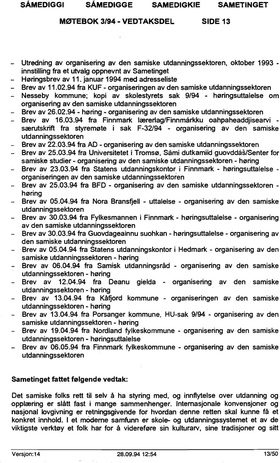 94 fra KUF - organiseringen av den samiske utdanningssektoren - Nesseby kommune; kopi av skolestyrets sak 9/94 - høringsuttalelse om organisering av den samiske utdanningssektoren - Brev av 26.02.