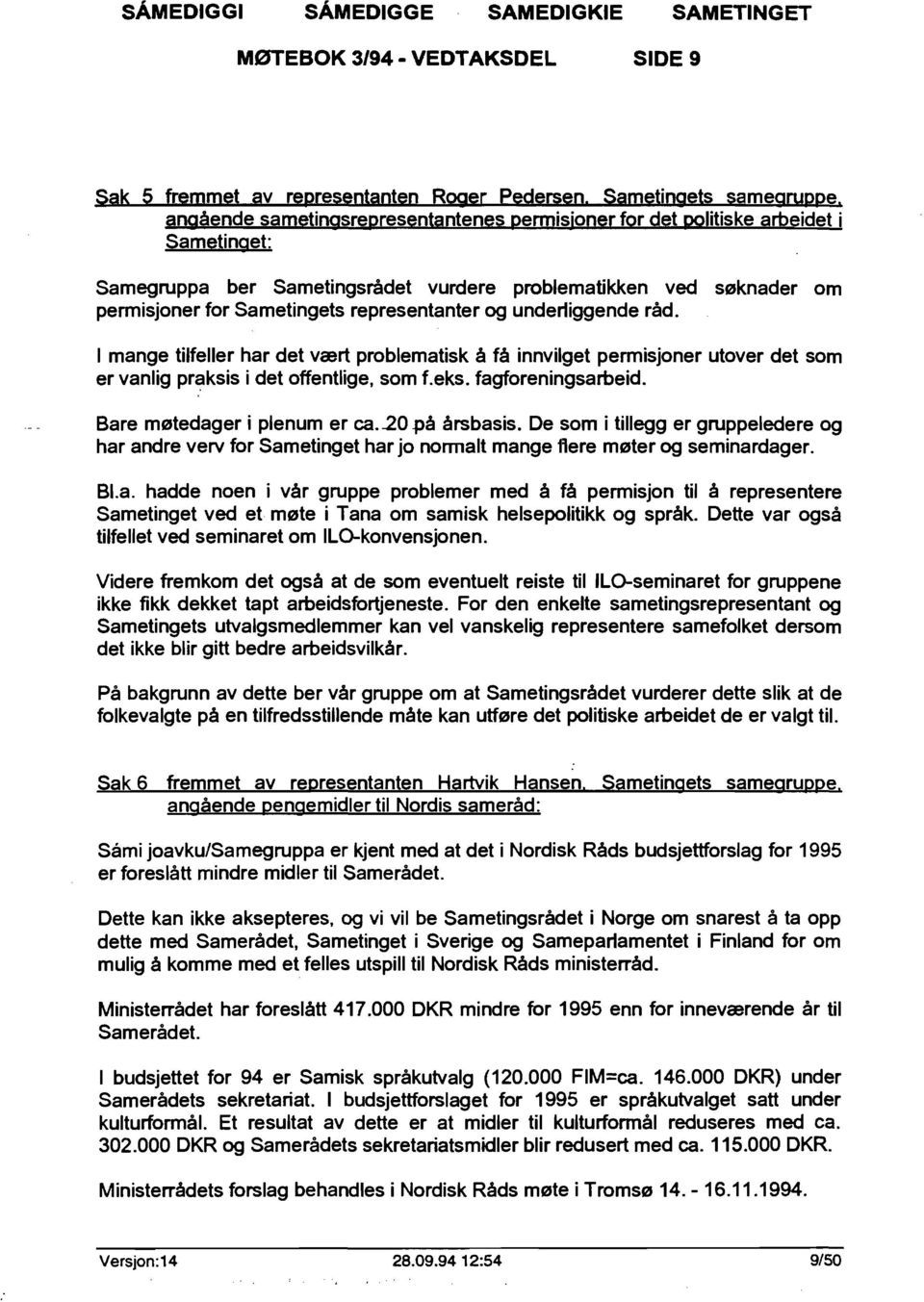 og undertiggende råd. I mange tilfeller har det vært problematisk å få innvilget permisjoner utover det som er vanlig pr~ksis i det offentlige, som f.eks. fagforeningsarbeid.