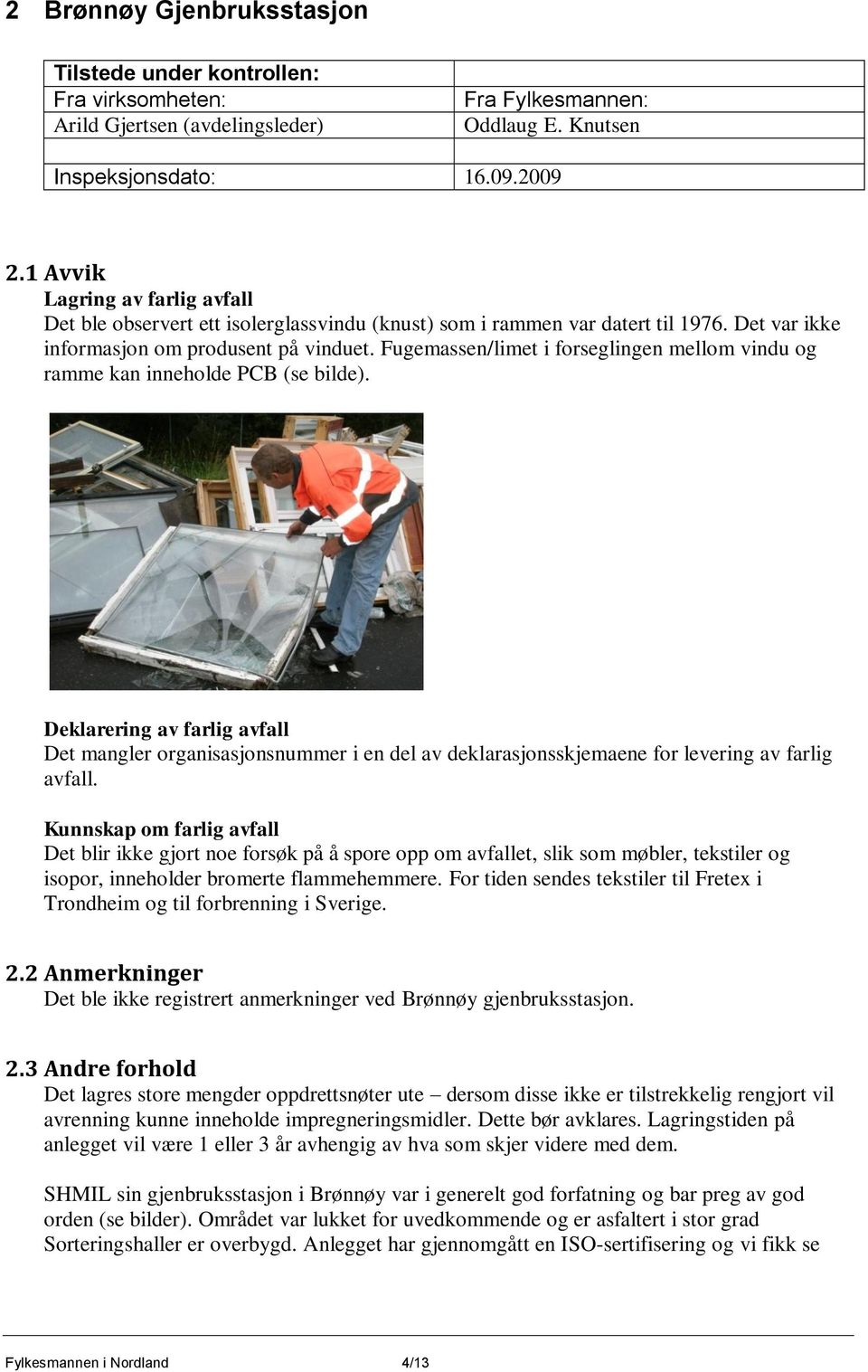 Fugemassen/limet i forseglingen mellom vindu og ramme kan inneholde PCB (se bilde).