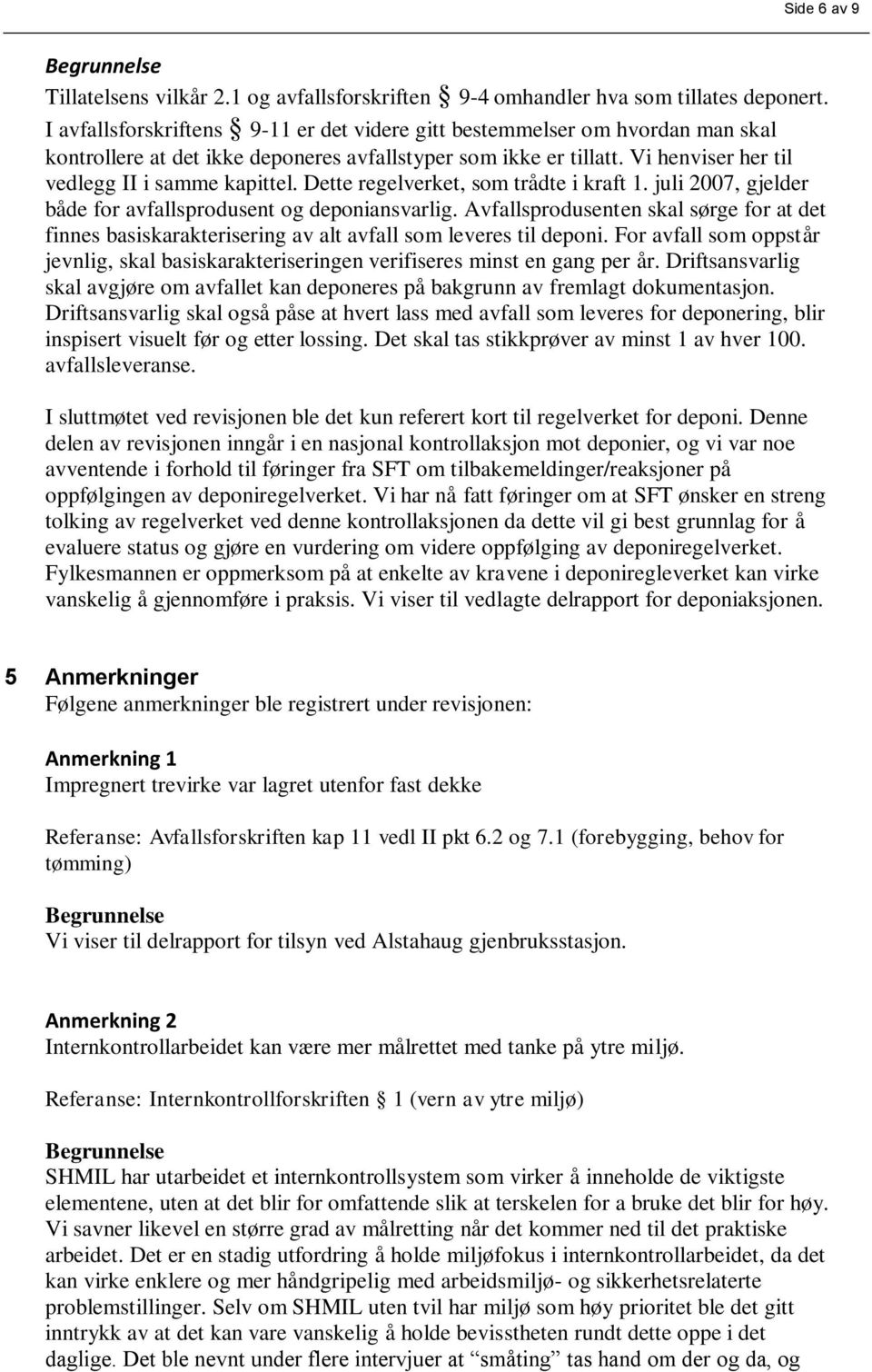 Dette regelverket, som trådte i kraft 1. juli 2007, gjelder både for avfallsprodusent og deponiansvarlig.