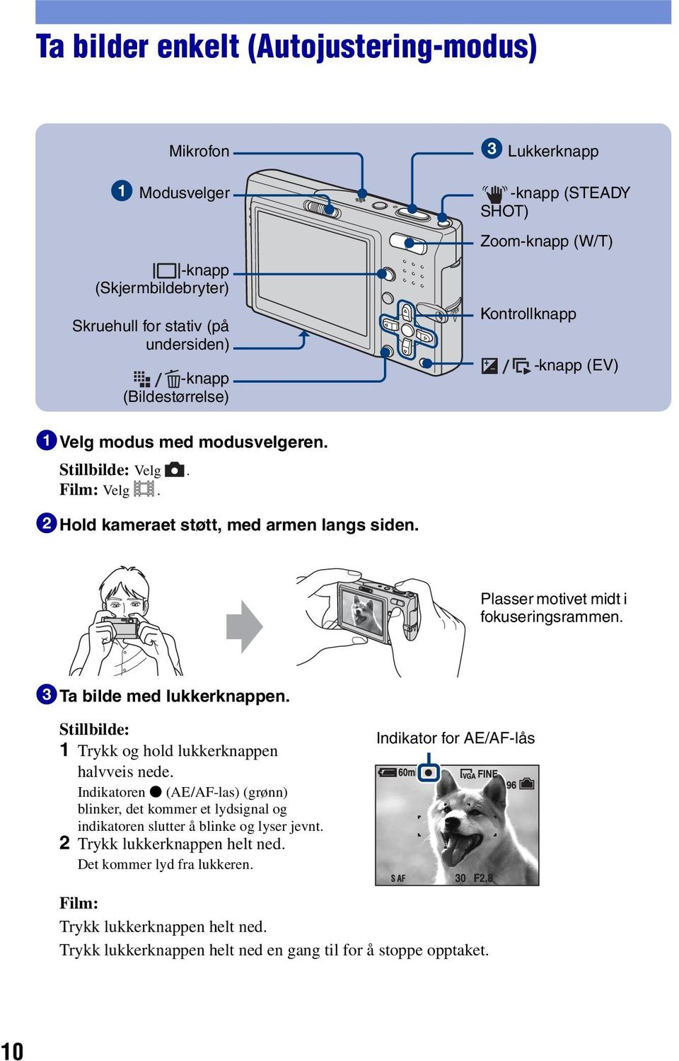 3Ta bilde med lukkerknappen. Stillbilde: 1 Trykk og hold lukkerknappen halvveis nede.