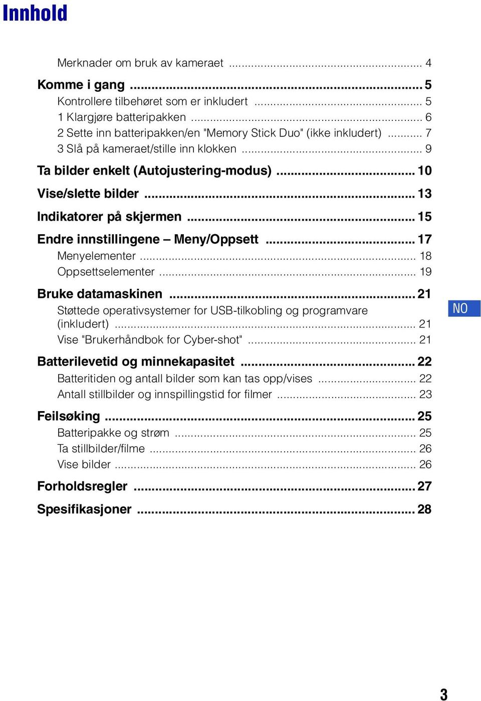 .. 18 Oppsettselementer... 19 Bruke datamaskinen... 21 Støttede operativsystemer for USB-tilkobling og programvare (inkludert)... 21 Vise "Brukerhåndbok for Cyber-shot".