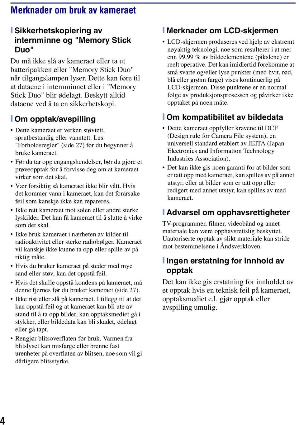 [ Om opptak/avspilling Dette kameraet er verken støvtett, sprutbestandig eller vanntett. Les "Forholdsregler" (side 27) før du begynner å bruke kameraet.