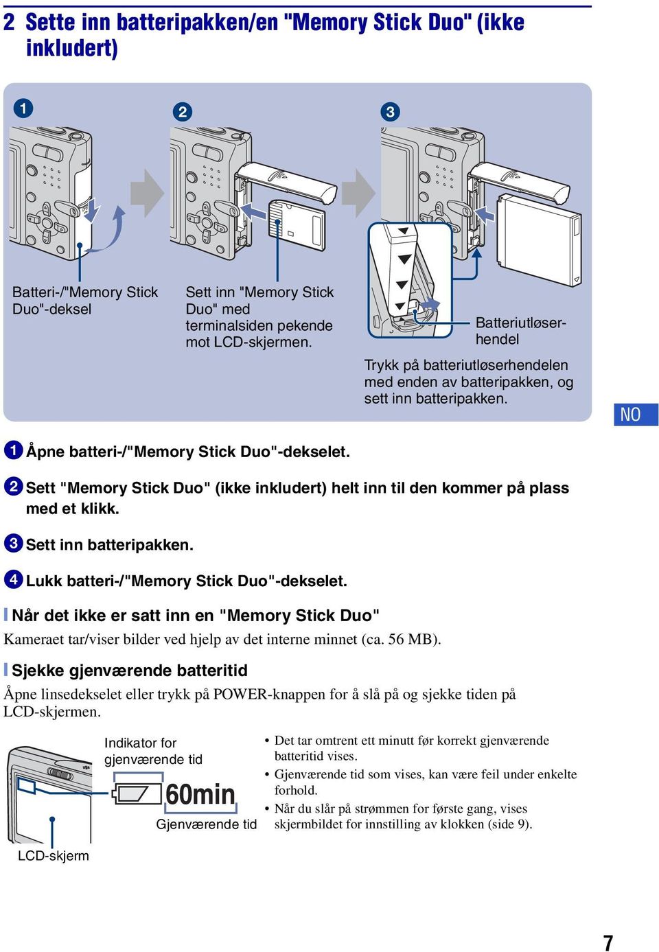 2Sett "Memory Stick Duo" (ikke inkludert) helt inn til den kommer på plass med et klikk. 3Sett inn batteripakken. 4Lukk batteri-/"memory Stick Duo"-dekselet.