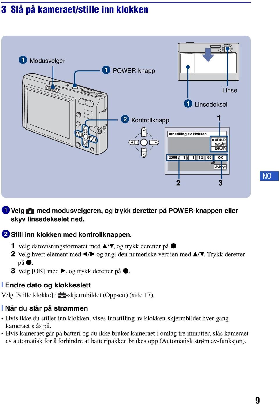 3 Velg [OK] med B, og trykk deretter på z. [ Endre dato og klokkeslett Velg [Stille klokke] i -skjermbildet (Oppsett) (side 17).