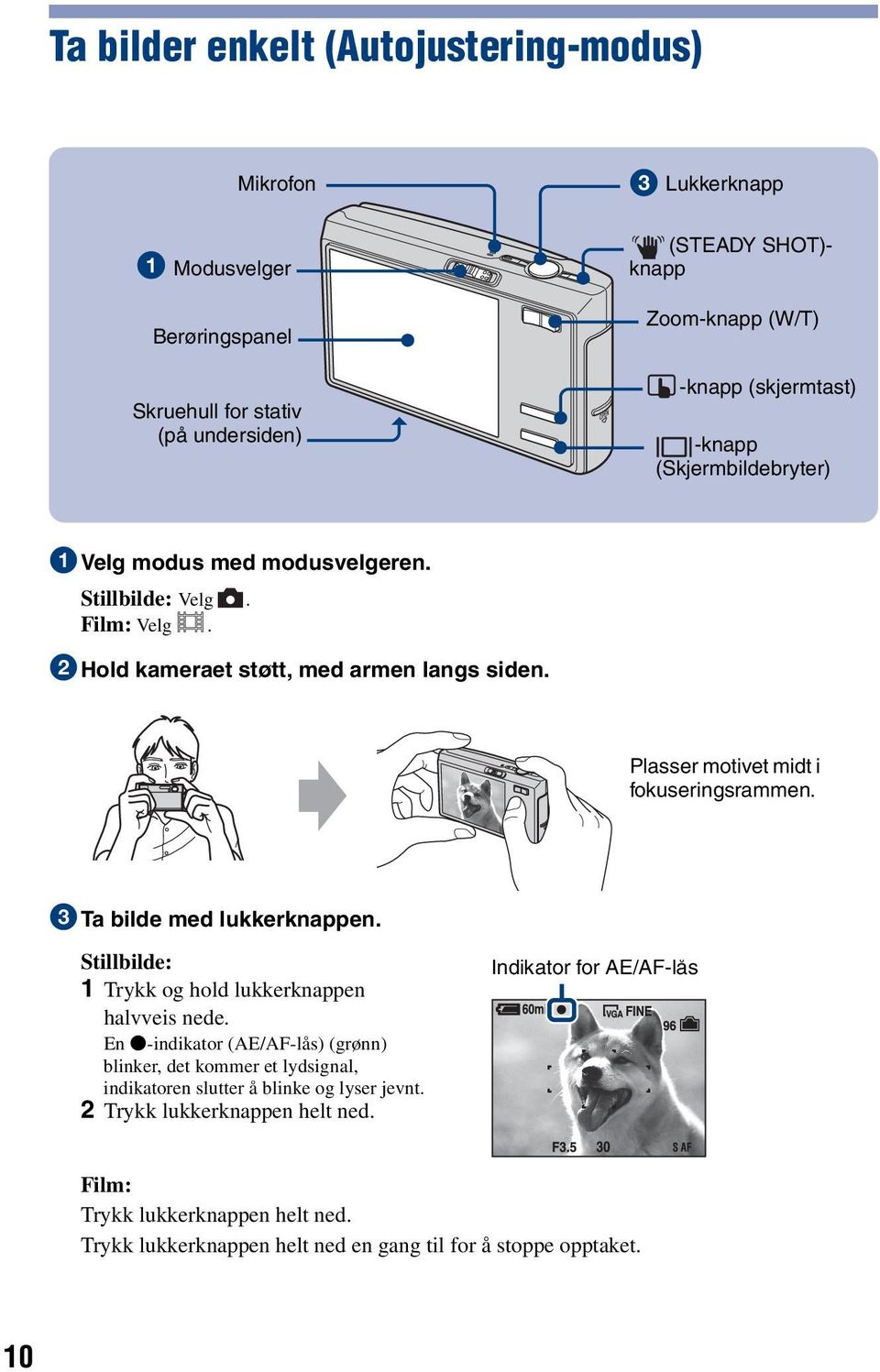 Plasser motivet midt i fokuseringsrammen. 3Ta bilde med lukkerknappen. Stillbilde: 1 Trykk og hold lukkerknappen halvveis nede.