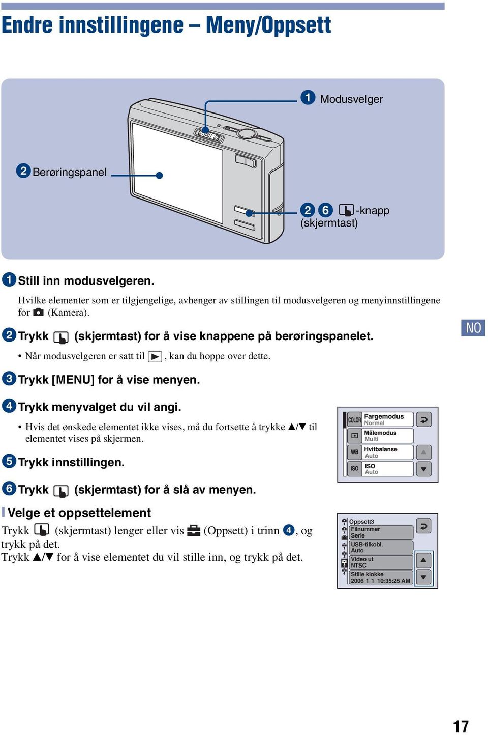 Når modusvelgeren er satt til, kan du hoppe over dette. NO 3Trykk [MENU] for å vise menyen. 4Trykk menyvalget du vil angi.