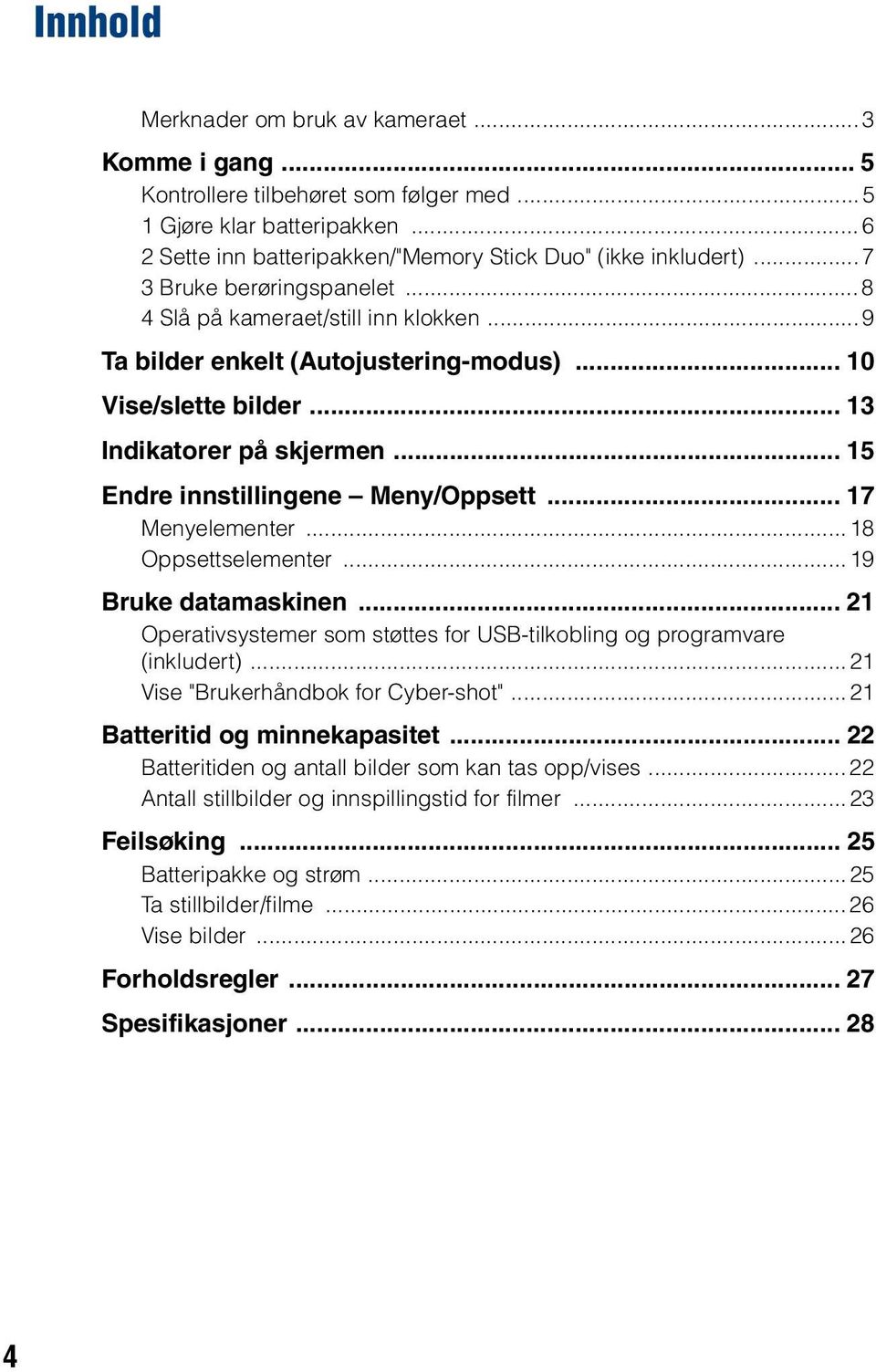 .. 15 Endre innstillingene Meny/Oppsett... 17 Menyelementer...18 Oppsettselementer...19 Bruke datamaskinen... 21 Operativsystemer som støttes for USB-tilkobling og programvare (inkludert).