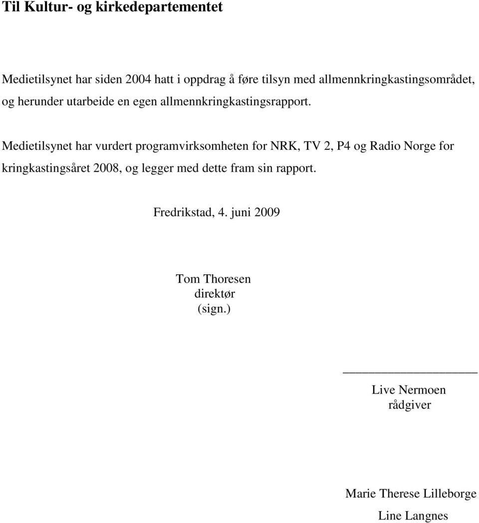 Medietilsynet har vurdert programvirksomheten for NRK, TV 2, P4 og Radio Norge for kringkastingsåret 2008, og