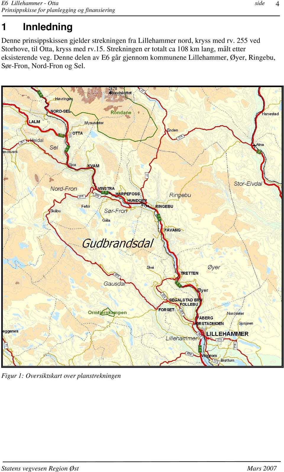 Strekningen er totalt ca 108 km lang, målt etter eksisterende veg.