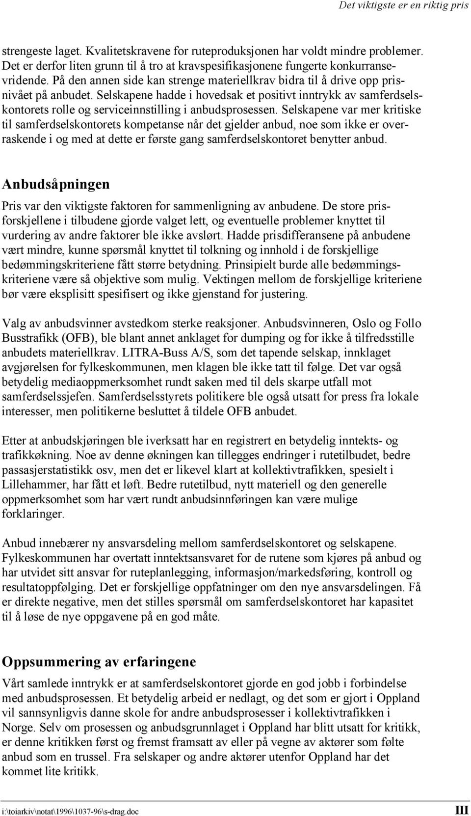 Selskapene hadde i hovedsak et positivt inntrykk av samferdselskontorets rolle og serviceinnstilling i anbudsprosessen.