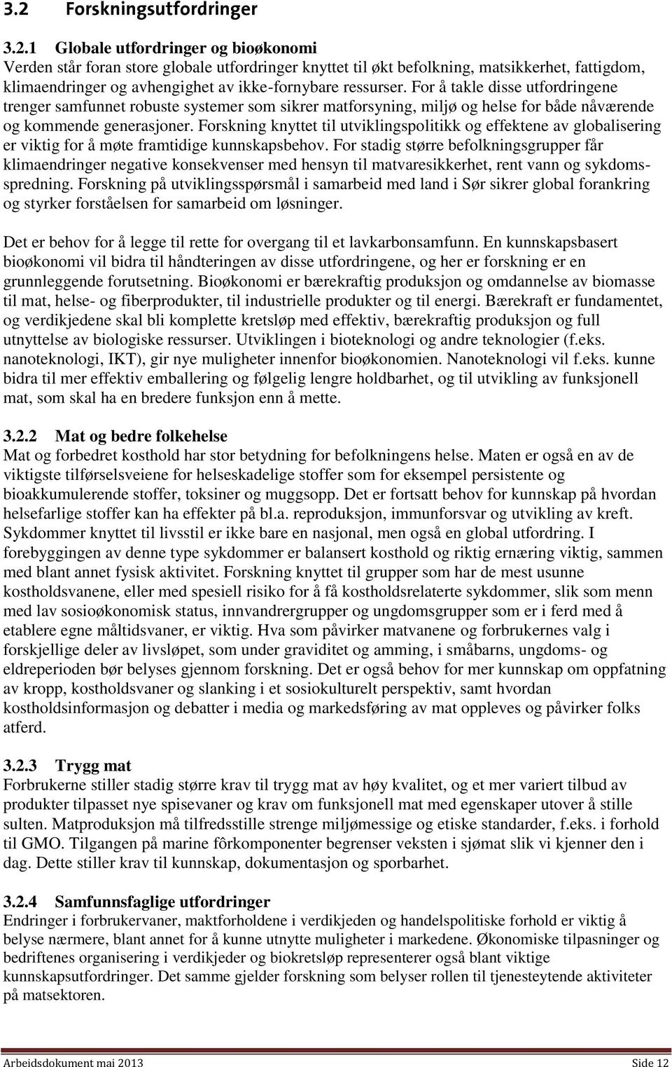 Forskning knyttet til utviklingspolitikk og effektene av globalisering er viktig for å møte framtidige kunnskapsbehov.