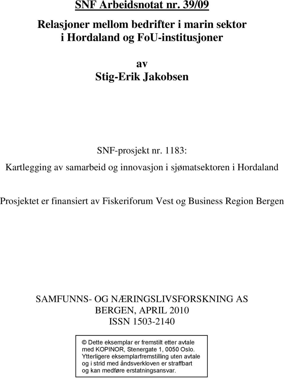 Region Bergen SAMFUNNS- OG NÆRINGSLIVSFORSKNING AS BERGEN, APRIL 2010 ISSN 1503-2140 Dette eksemplar er fremstilt etter avtale med