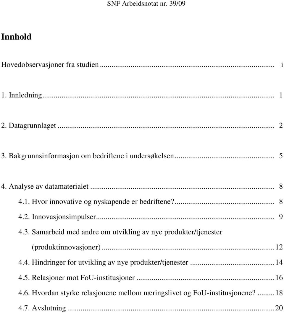 Samarbeid med andre om utvikling av nye produkter/tjenester (produktinnovasjoner)... 12 4.