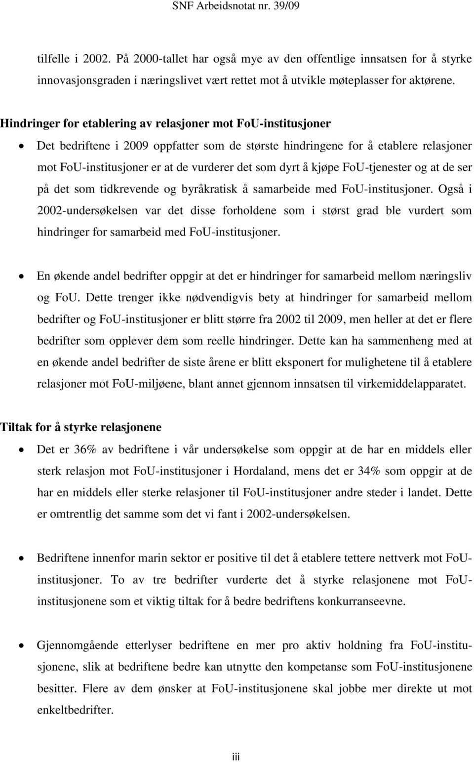 å kjøpe FoU-tjenester og at de ser på det som tidkrevende og byråkratisk å samarbeide med FoU-institusjoner.