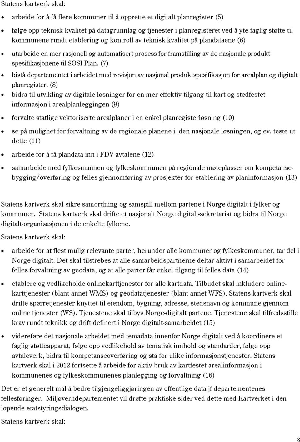 (7) bistå departementet i arbeidet med revisjon av nasjonal produktspesifikasjon for arealplan og digitalt planregister.