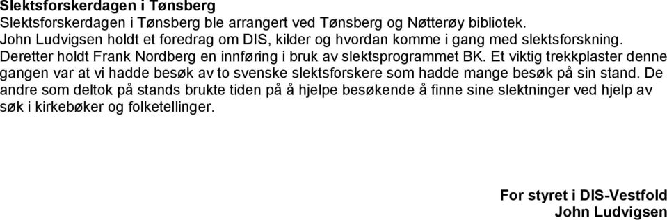 Deretter holdt Frank Nordberg en innføring i bruk av slektsprogrammet BK.