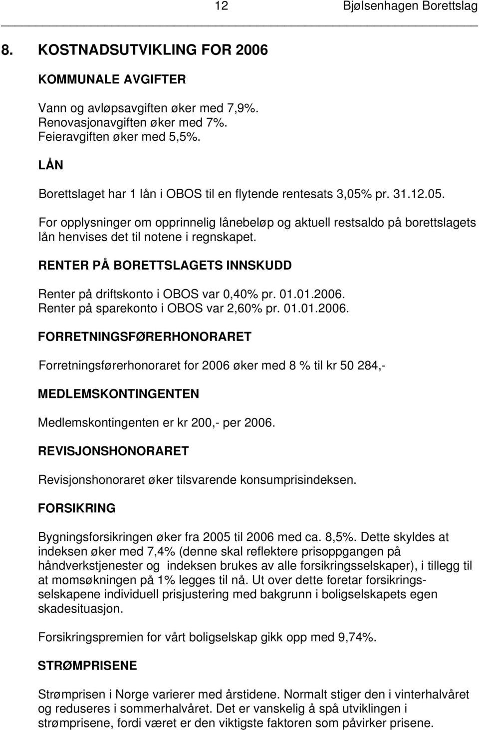 RENTER PÅ BORETTSLAGETS INNSKUDD Renter på driftskonto i OBOS var 0,40% pr. 01.01.2006.