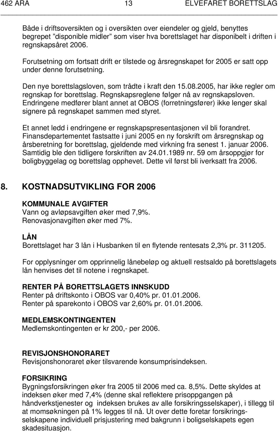 2005, har ikke regler om regnskap for borettslag. Regnskapsreglene følger nå av regnskapsloven.