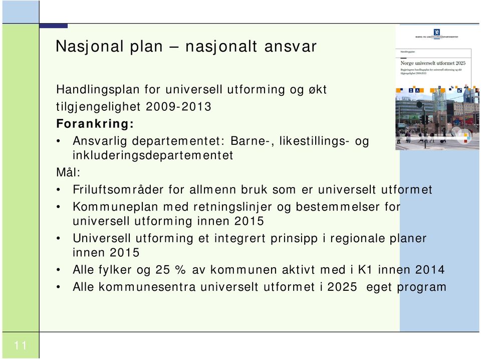 Kommuneplan med retningslinjer og bestemmelser for universell utforming innen 2015 Universell utforming et integrert prinsipp i