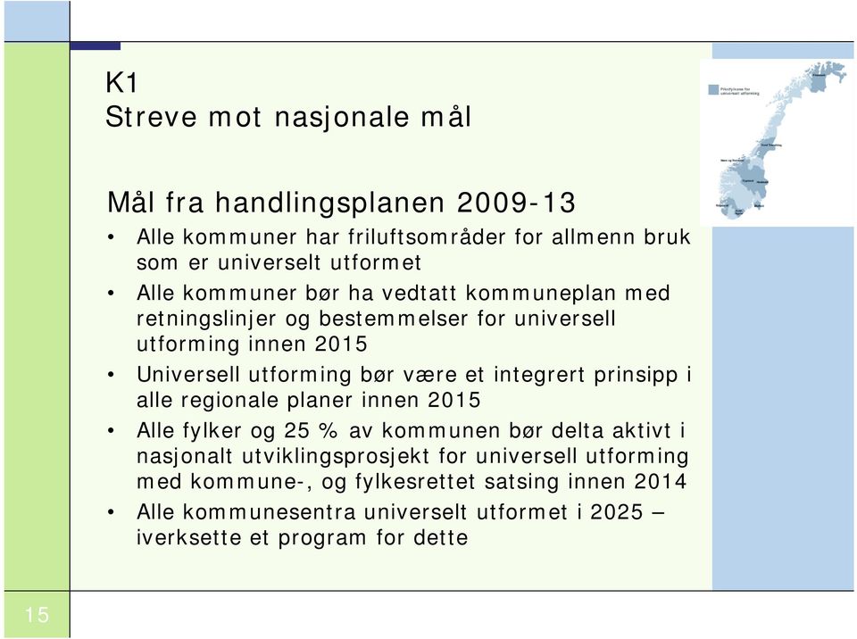 integrert prinsipp i alle regionale planer innen 2015 Alle fylker og 25 % av kommunen bør delta aktivt i nasjonalt utviklingsprosjekt for