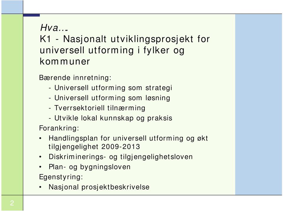 lokal kunnskap og praksis Forankring: Handlingsplan for universell utforming og økt tilgjengelighet