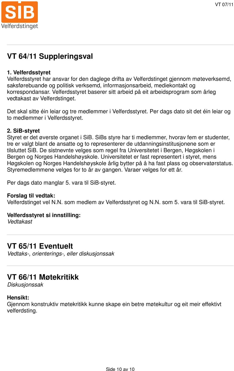 Velferdsstyret baserer sitt arbeid på eit arbeidsprogram som årleg vedtakast av Velferdstinget. Det skal sitte éin leiar og tre medlemmer i Velferdsstyret.