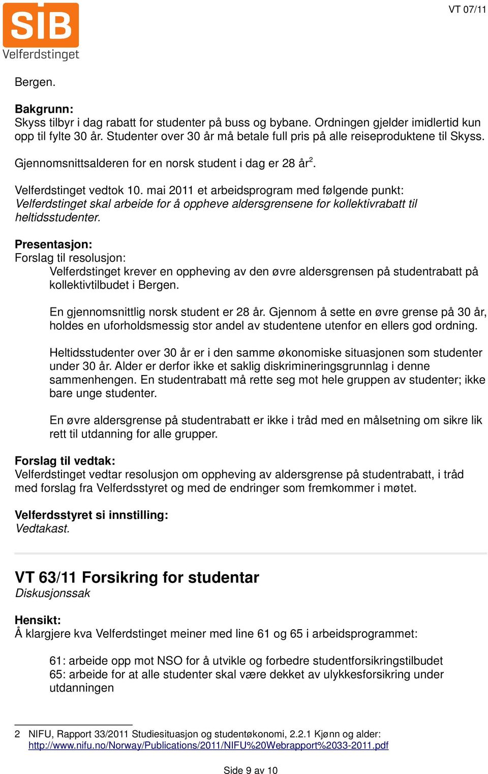 mai 2011 et arbeidsprogram med følgende punkt: Velferdstinget skal arbeide for å oppheve aldersgrensene for kollektivrabatt til heltidsstudenter.