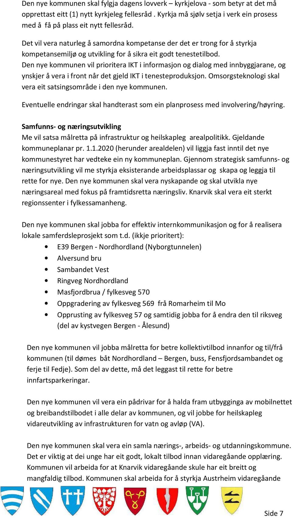 Det vil vera naturleg å samordna kompetanse der det er trong for å styrkja kompetansemiljø og utvikling for å sikra eit godt tenestetilbod.