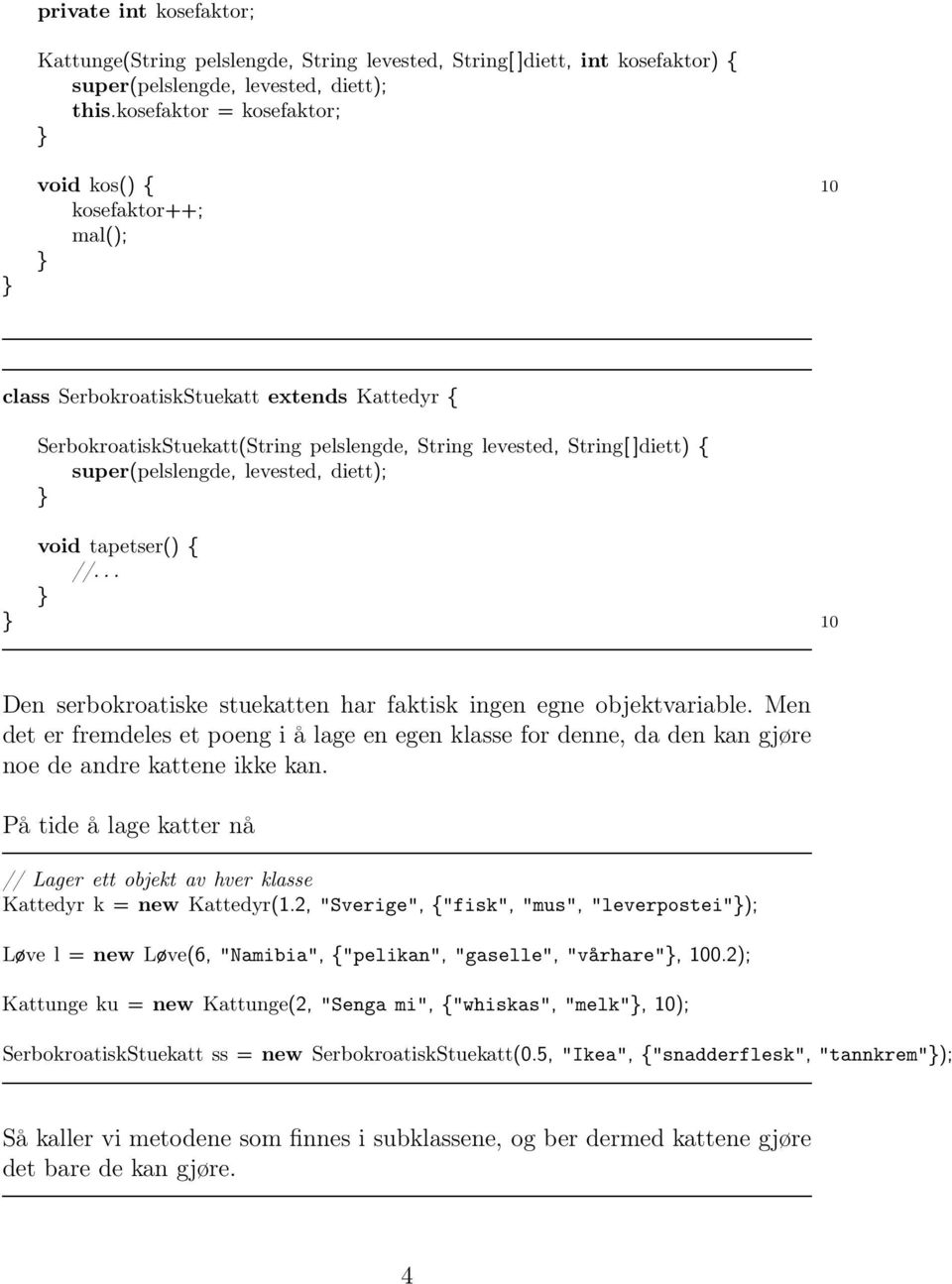 super(pelslengde, levested, diett); void tapetser() { //... 10 Den serbokroatiske stuekatten har faktisk ingen egne objektvariable.