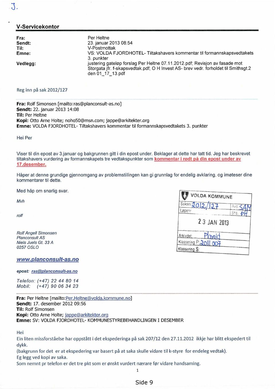 pdf Reg inn på sak 2012/127 Fra: Rolf Simonsen [mailto:ras@planconsult-as.no] Sendt: 22. januar 2013 14:08 Til: Per Heltne Kopi: Otto Arne Holte; noho50@msn.com; jappe@arkitekter.