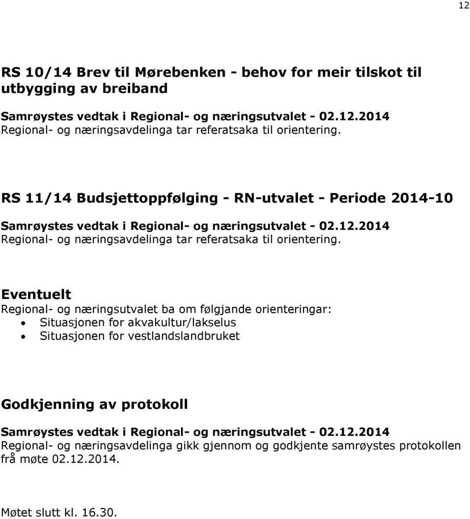 Eventuelt Regional- og næringsutvalet ba om følgjande orienteringar: Situasjonen for akvakultur/lakselus Situasjonen for