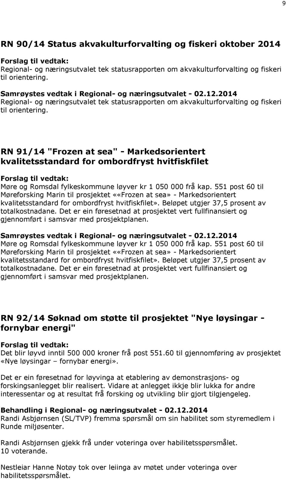 RN 91/14 "Frozen at sea" - Markedsorientert kvalitetsstandard for ombordfryst hvitfiskfilet Møre og Romsdal fylkeskommune løyver kr 1 050 000 frå kap.
