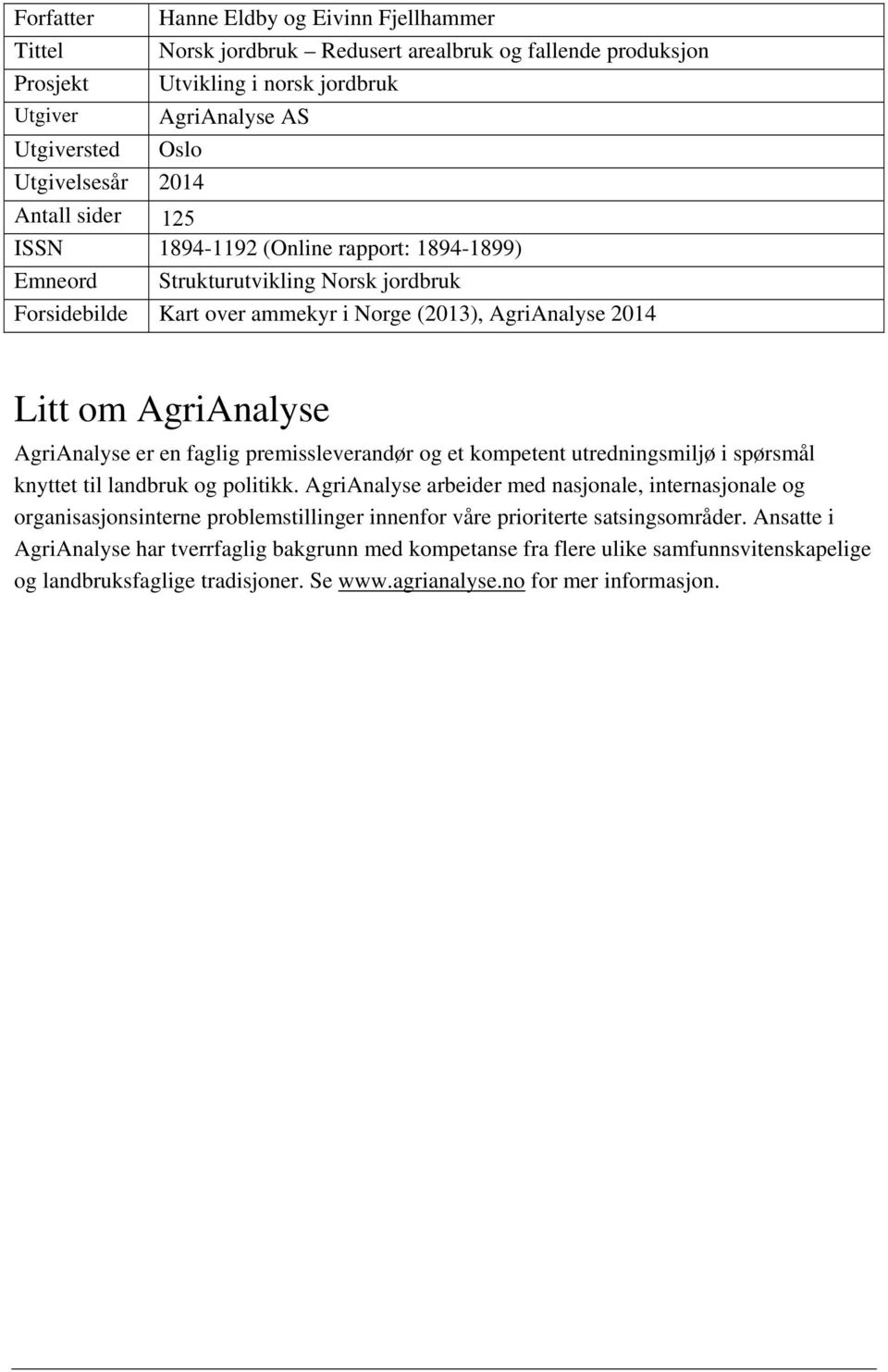 AgriAnalyse er en faglig premissleverandør og et kompetent utredningsmiljø i spørsmål knyttet til landbruk og politikk.