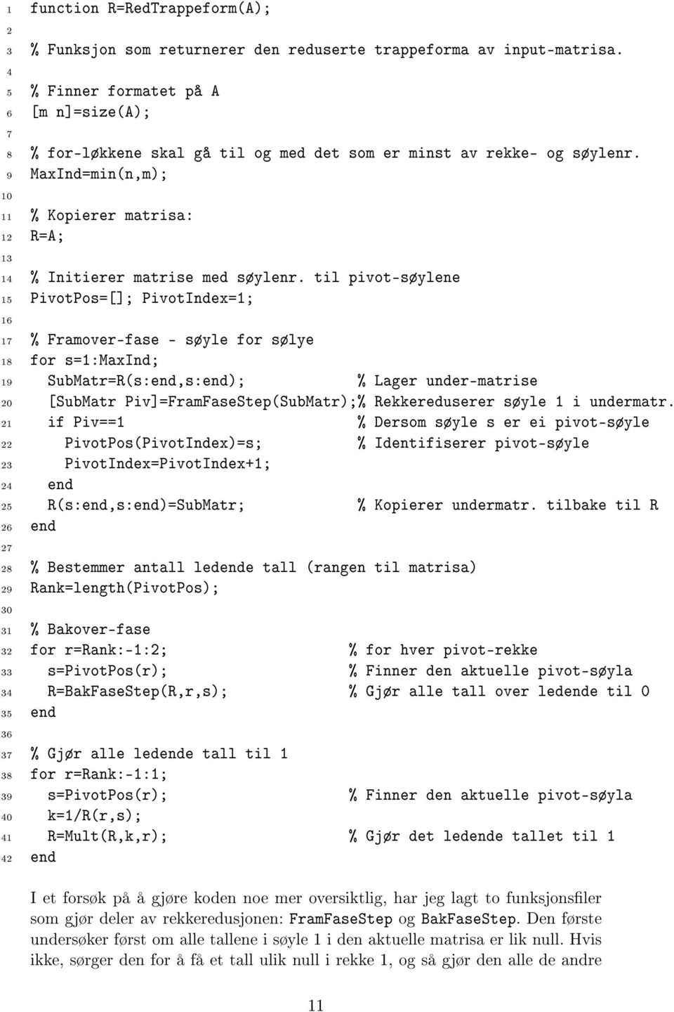9 MaxInd=min(n,m); 10 11 % Kopierer matrisa: 12 R=A; 13 14 % Initierer matrise med søylenr.
