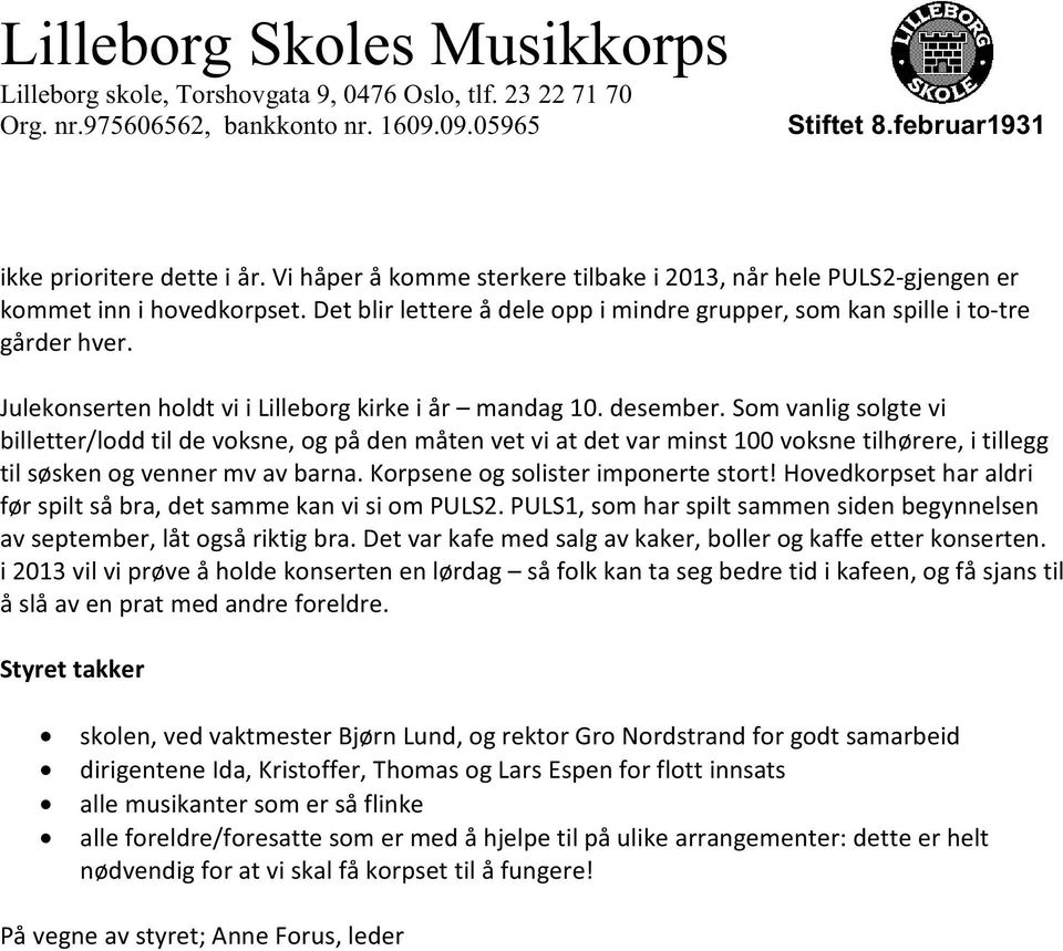 Som vanlig solgte vi billetter/lodd til de voksne, og på den måten vet vi at det var minst 100 voksne tilhørere, i tillegg til søsken og venner mv av barna. Korpsene og solister imponerte stort!