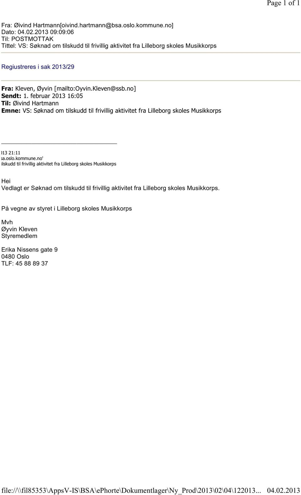 no] Sendt: 1. februar 2013 16:05 Til: Øivind Hartmann Emne: VS: Søknad om tilskudd til frivillig aktivitet fra Lilleborg skoles Musikkorps Kleven, Øyvin 31. januar 2013 21:11 'postmottak@bsa.oslo.