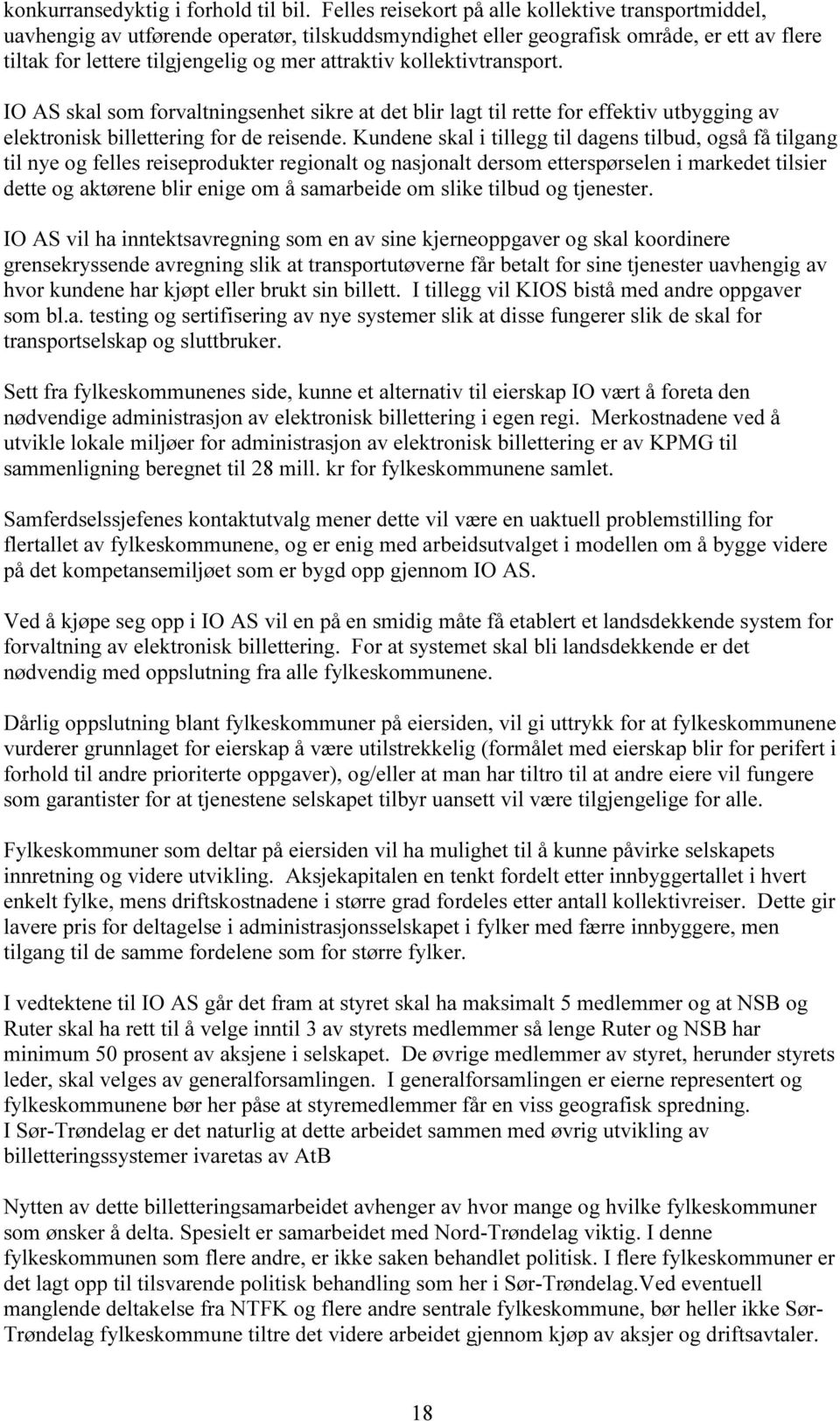 kollektivtransport. IO AS skal som forvaltningsenhet sikre at det blir lagt til rette for effektiv utbygging av elektronisk billettering for de reisende.