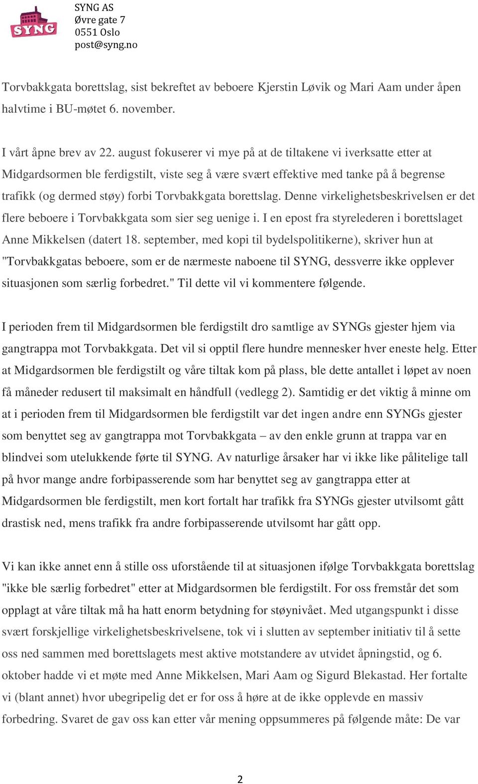 borettslag. Denne virkelighetsbeskrivelsen er det flere beboere i Torvbakkgata som sier seg uenige i. I en epost fra styrelederen i borettslaget Anne Mikkelsen (datert 18.
