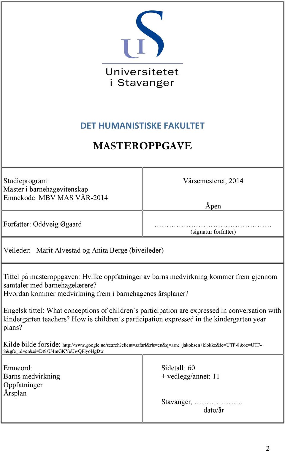 Hvordan kommer medvirkning frem i barnehagenes årsplaner? Engelsk tittel: What conceptions of children s participation are expressed in conversation with kindergarten teachers?