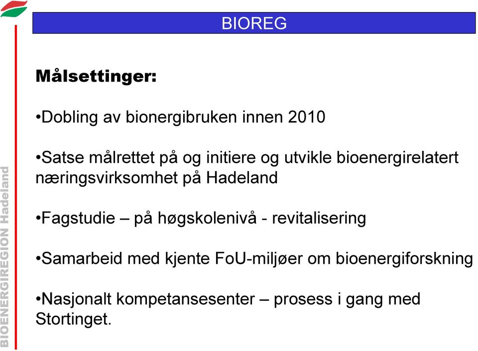 Fagstudie på høgskolenivå - revitalisering Samarbeid med kjente FoU-miljøer