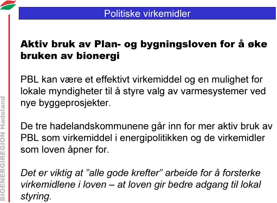 De tre hadelandskommunene går inn for mer aktiv bruk av PBL som virkemiddel i energipolitikken og de virkemidler som