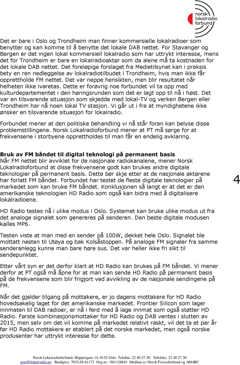 Det foreløpige forslaget fra Medietilsynet kan i praksis bety en ren nedleggelse av lokalradiotilbudet i Trondheim, hvis man ikke får opprettholde FM nettet.