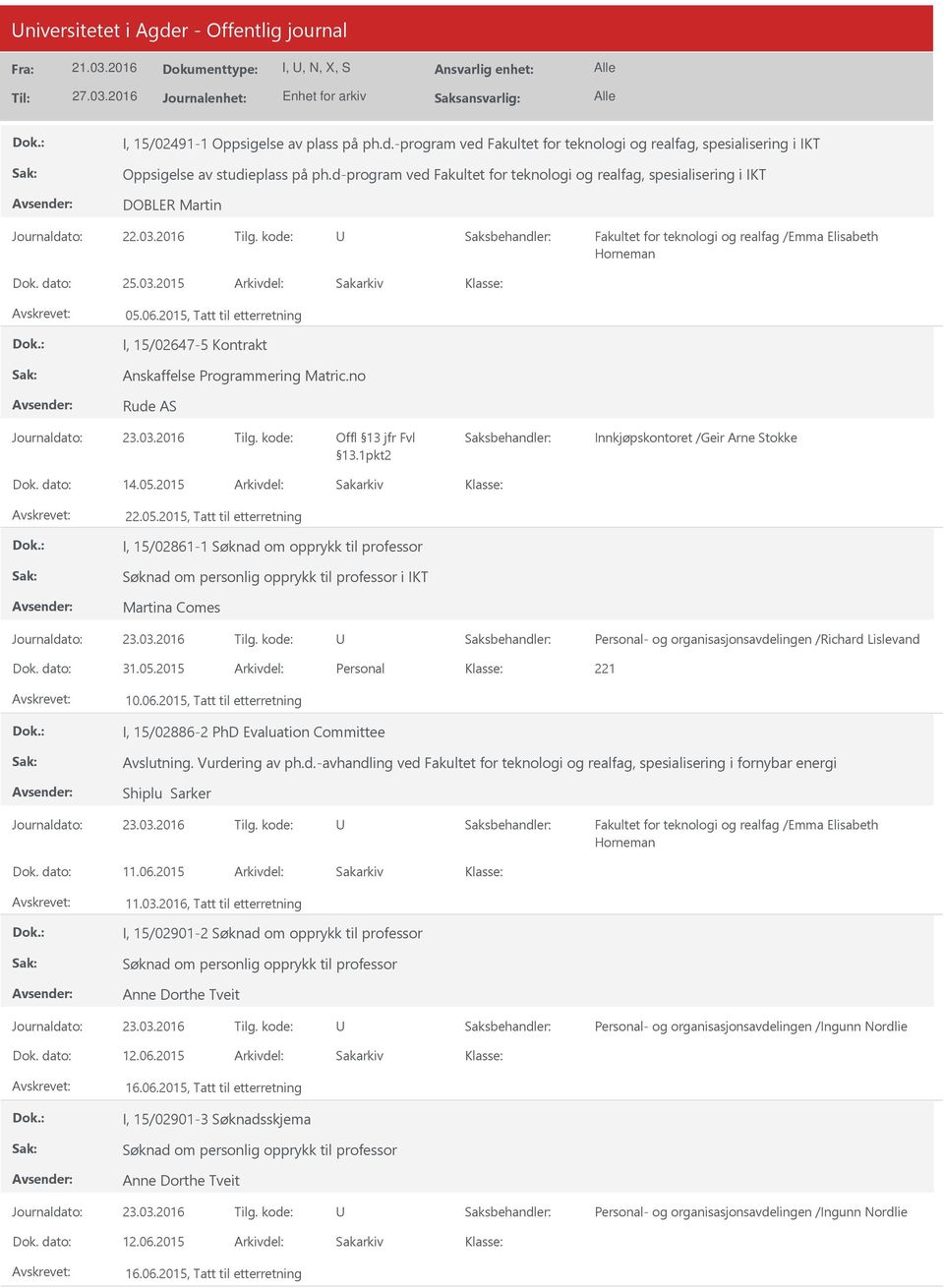 2015, Tatt til etterretning I, 15/02647-5 Kontrakt Anskaffelse Programmering Matric.no Rude AS Offl 13 jfr Fvl 13.1pkt2 Innkjøpskontoret /Geir Arne Stokke 14.05.