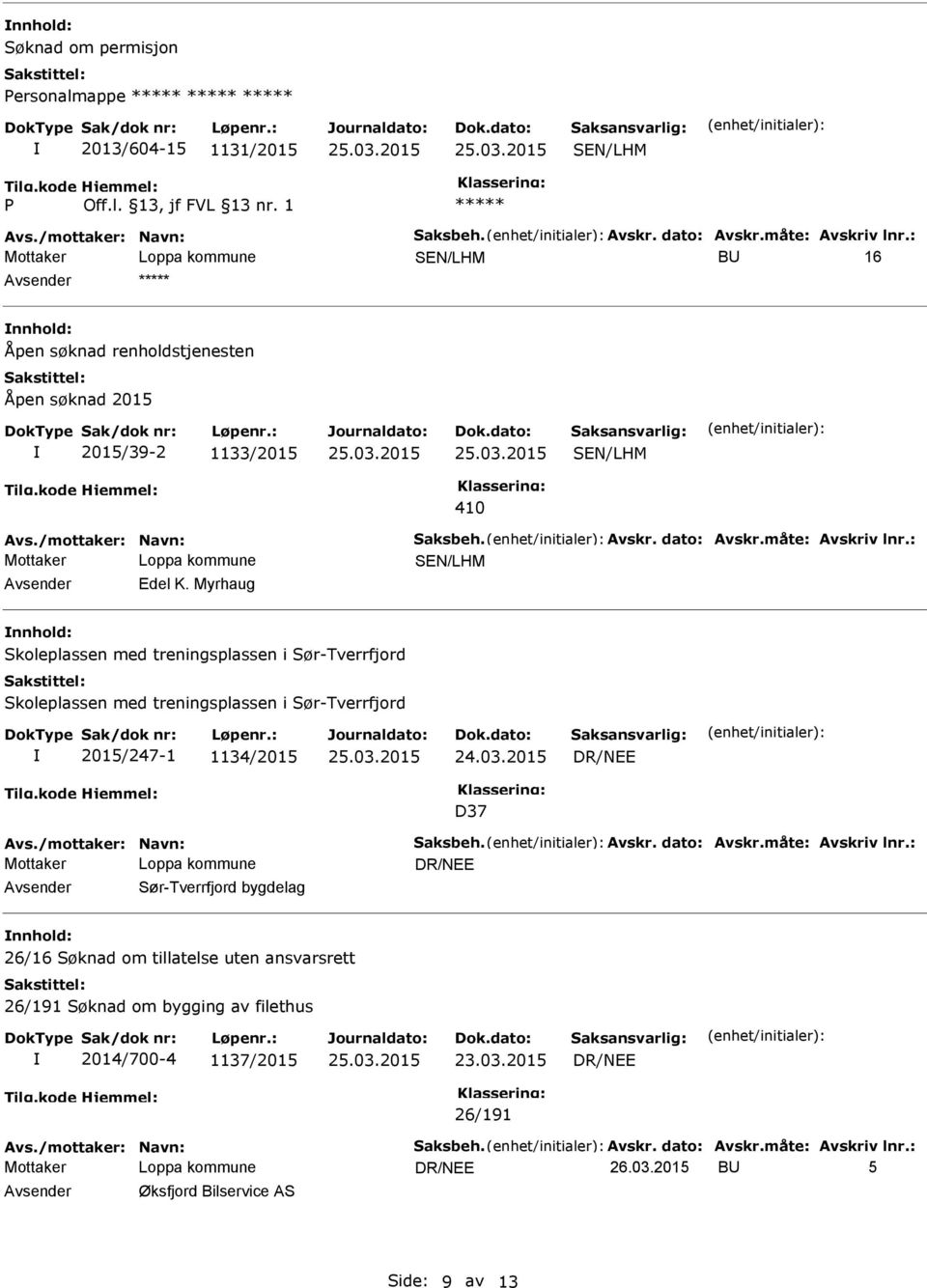 Myrhaug nnhold: Skoleplassen med treningsplassen i Sør-Tverrfjord Skoleplassen med treningsplassen i Sør-Tverrfjord 2015/247-1 1134/2015 D37